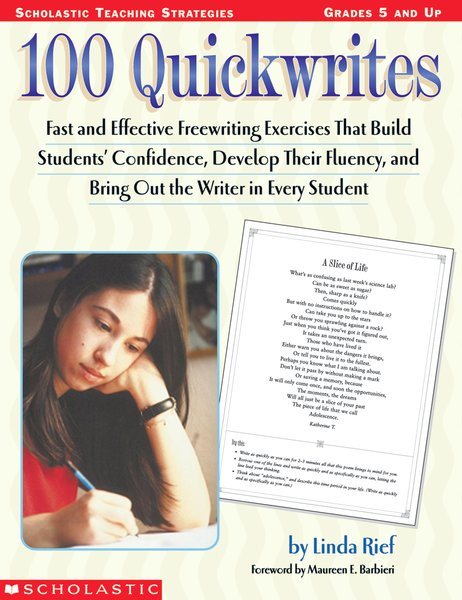 100 Quickwrites: Fast and Effective Freewriting Exercises that Build Students' Confidence, Develop Their Fluency, and Bring Out the Writer in Every Student cover