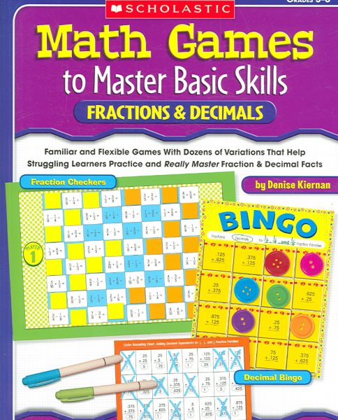 Math Games to Master Basic Skills: Fractions & Decimals: Familiar and Flexible Games With Dozens of Variations That Help Struggling Learners Practice ... Fraction and Decimal Skills and Concepts cover