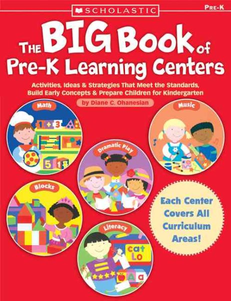 The Big Book of Pre-K Learning Centers: Activities, Ideas & Strategies That Meet the Standards, Build Early Skills & Prepare Children for Kindergarten cover
