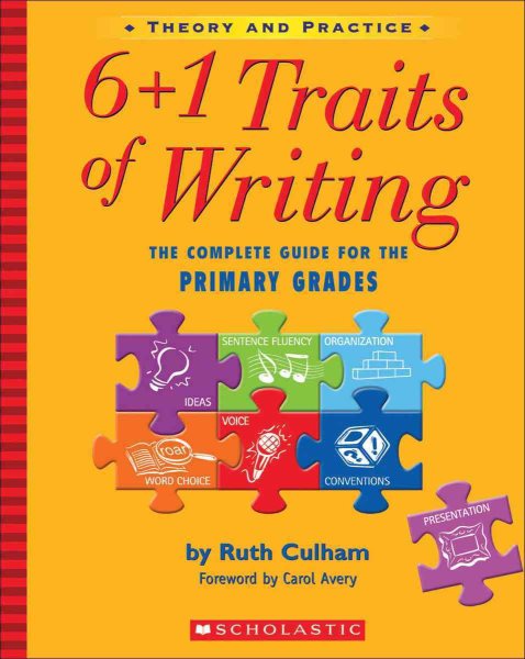 6 + 1 Traits of Writing: The Complete Guide for the Primary Grades: The Complete Guide For The Primary Grades