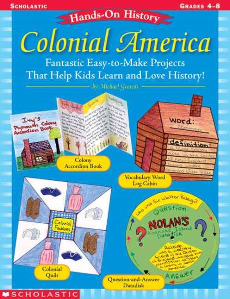 Hands-On History: Colonial America: Fantastic Easy-to-Make Projects That Help Kids Learn and Love History! cover