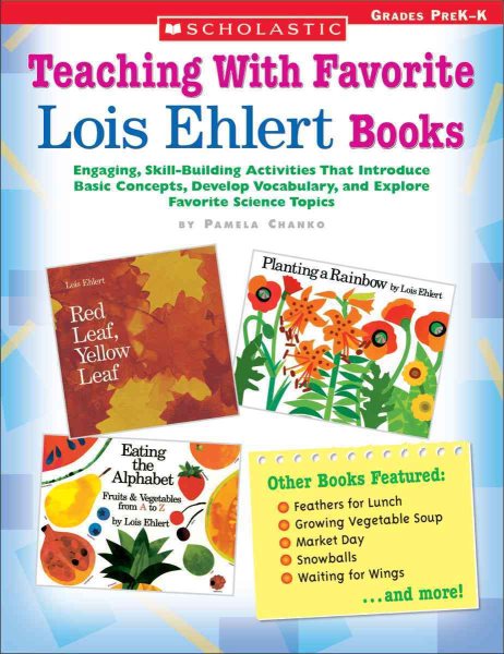 Teaching With Favorite Lois Ehlert Books: Engaging, Skill-Building Activities That Introduce Basic Concepts, Develop Vocabulary, and Explore Favorite Science Topics cover