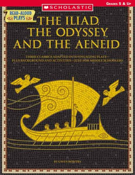 Read-Aloud Plays: The Iliad, the Odyssey, the Aeneid: Three Classics Adapted Into Engaging PlaysPlus Background and ActivitiesJust for Middle Schoolers