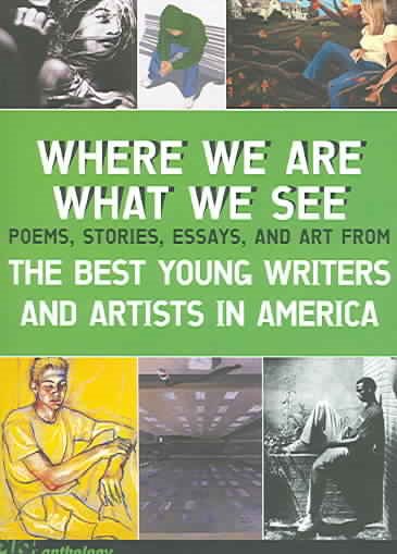 Where We Are, What We See: The Best Young Writers and Artists in America cover