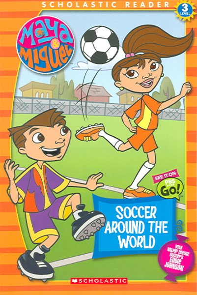 Maya & Miguel: Soccer Around The World: Soccer Around The World (Scholastic Reader Level 3) cover