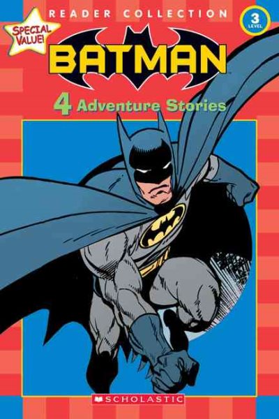 Scholastic Reader Collection Level 3: Batman: 4 Adventure Stories cover