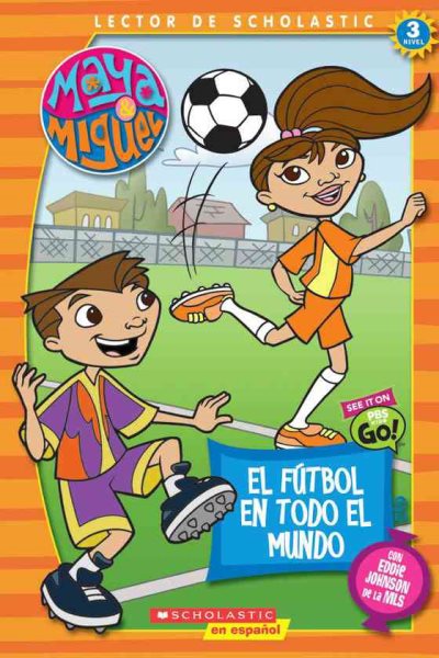 Maya & Miguel: El fútbol en todo el mundo: Soccer Around The World (Scholastic Reader Level 3) (Spanish Edition) cover