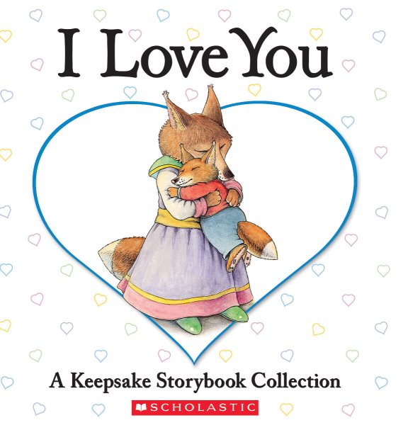 I Love You: A Keepsake Storybook Collection (Caroline Jayne Church) cover
