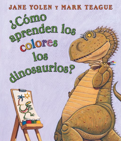 ¿Cómo aprenden los colores los dinosaurios? (How Do Dinosaurs Learn Their Colors?): (Spanish language edition of How Do Dinosaurs Learn Their Colors?) (Spanish Edition)