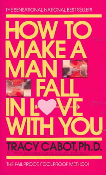 How to Make a Man Fall in Love with You: The Fail-Proof, Fool-Proof Method cover