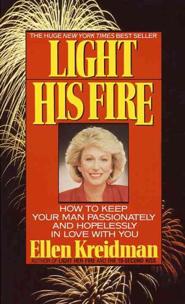 Light His Fire: How to Keep Your Man Passionately and Hopelessly in Love With You cover