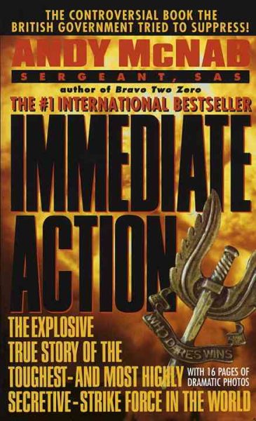 Immediate Action: The Explosive True Story of the Toughest--and Most Highly Secretive--Strike Forc e in the World cover