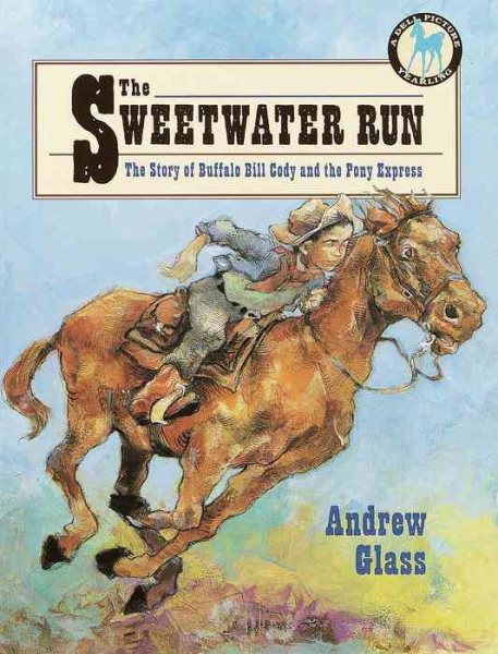 The Sweetwater Run: The Story of Buffalo Bill Cody and the Pony Express (Picture Yearling Book) cover