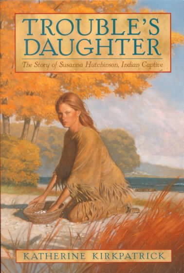 Trouble's Daughter: The Story of Susanna Hutchinson, Indian Captive cover