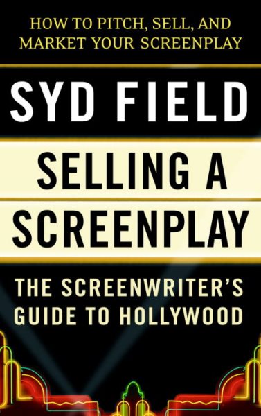 Selling a Screenplay: The Screenwriter's Guide to Hollywood cover