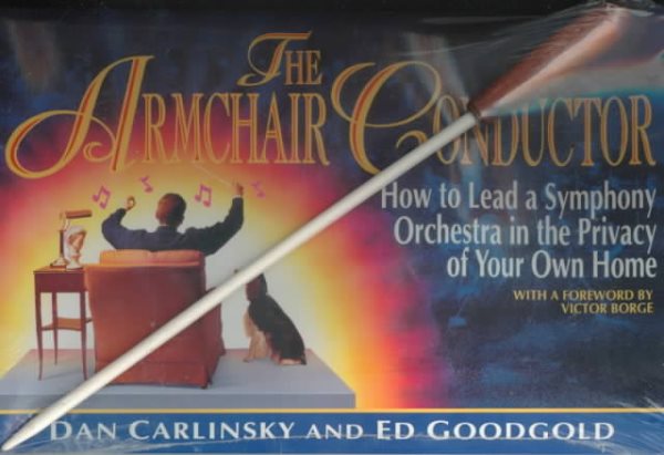 The Armchair Conductor: How to Lead a Symphony Orchestra in the Privacy of Your Own Home cover