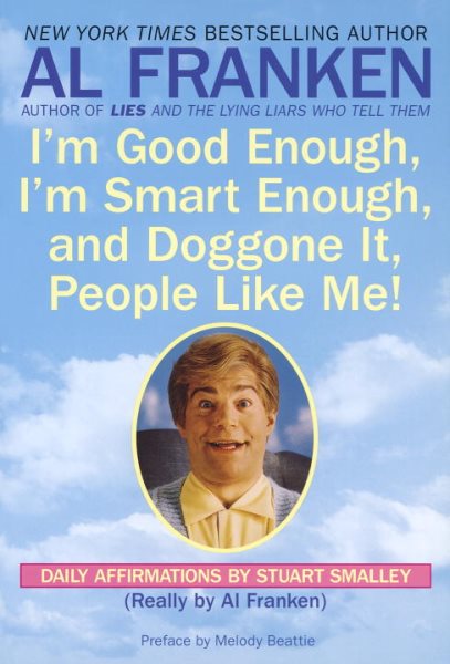 I'm Good Enough, I'm Smart Enough, and Doggone It, People Like Me!: Daily Affirmations By Stuart Smalley cover