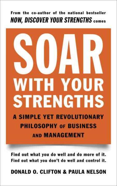 Soar with Your Strengths: A Simple Yet Revolutionary Philosophy of Business and Management cover