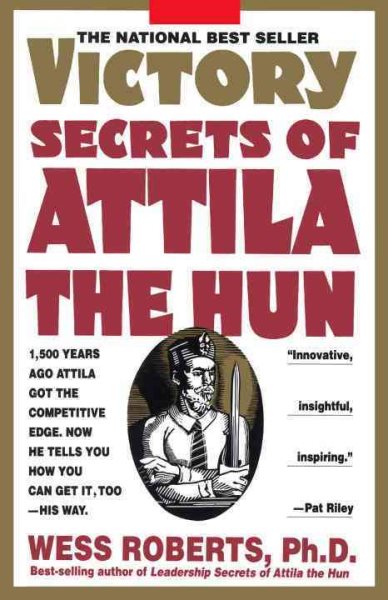 Victory Secrets of Attila the Hun: 1,500 Years Ago Attila Got the Competitive Edge. Now He Tells You How You Can Get It, Too--His Way cover