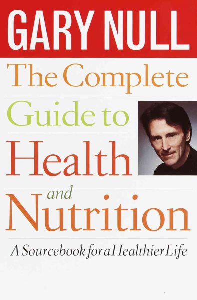 The Complete Guide to Health and Nutrition: A Sourcebook for a Healthier Life cover