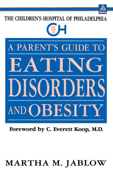A Parent's Guide to Eating Disorders and Obesity (The Children's Hospital of Philadelphia Series) cover