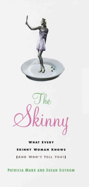 The Skinny: What every skinny woman knows about dieting (and won't tell you!) cover