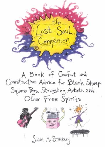 The Lost Soul Companion: A Book of Comfort and Constructive Advice for Black Sheep, Square Pegs, Struggling Artista, and Other Free Spirits (Dell Book) cover