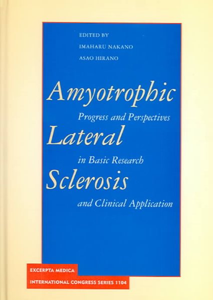 Amyotrophic Lateral Sclerosis: Progress and Perspectives in Basic Research and Clinical Application : Proceedings of the 11th Tokyo Metropolitan ... Tokyo, Japan (International Congress Series)
