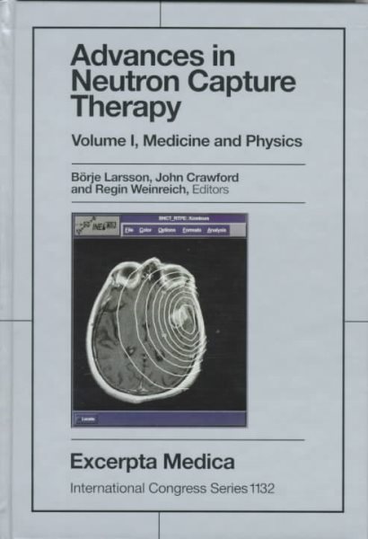 Advances in Neutron Capture Therapy, Volume 1: Medicine and Physics & Volume 2: Chemistry and Biology. International Congress Series 1132 (Vol 1) cover