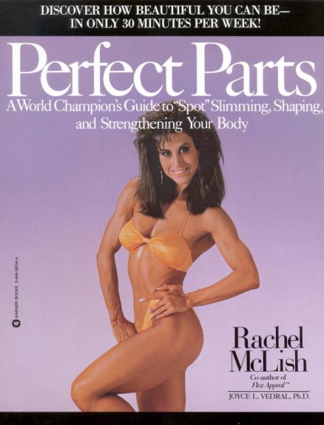 Perfect Parts: A World Champions Guide to Spot Slimming Shaping and Strengthening Your Body cover