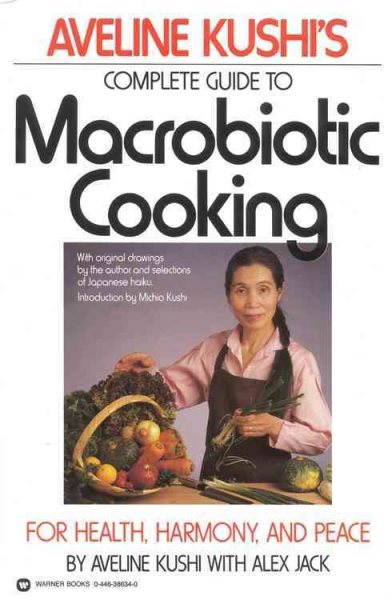 Aveline Kushi's Complete Guide to Macrobiotic Cooking: For Health, Harmony, and Peace cover