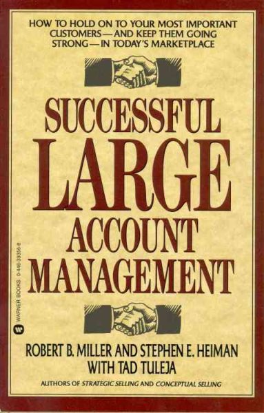 Successful Large Account Management: How to Hold on to Your Most Important Customers - And Keep Them Going Strong - In Today's Marketplace