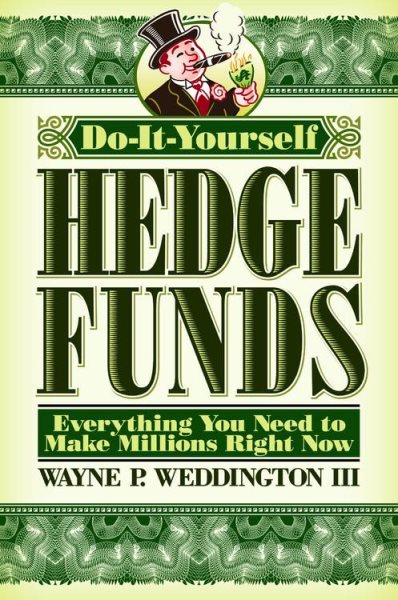 Do-It-Yourself Hedge Funds: Everything You Need to Make Millions Right Now cover