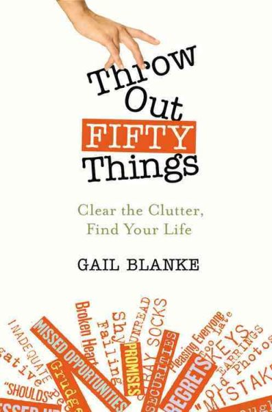 Throw Out Fifty Things: Clear the Clutter, Find Your Life cover