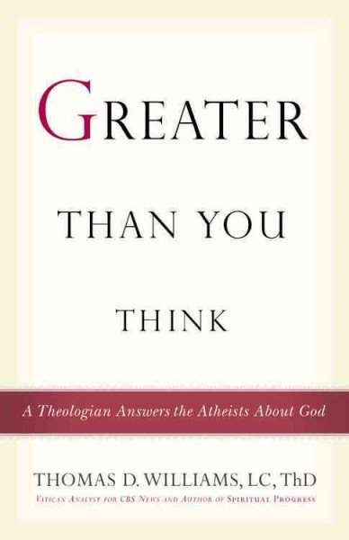 Greater Than You Think: A Theologian Answers the Atheists About God cover