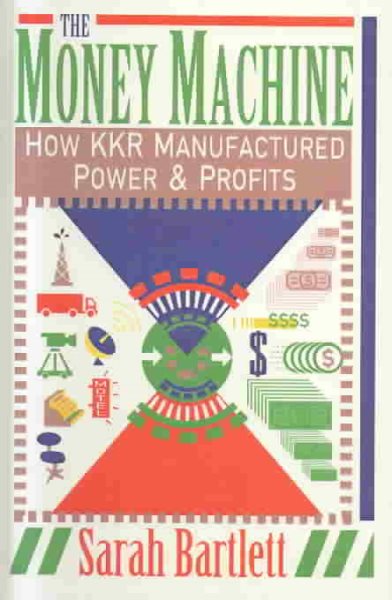 The Money Machine: How KKR Manufactured Power and Profits cover