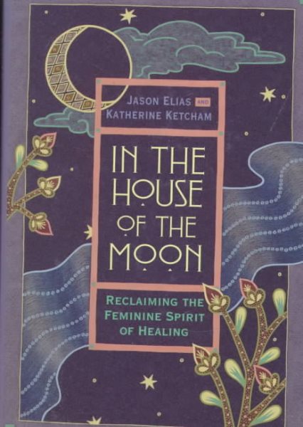 In the House of the Moon: Reclaiming the Feminine Spirit of Healing cover