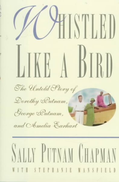 Whistled Like a Bird: The Untold Story of Dorothy Putnam, George Putnam, and Amelia Earhart cover