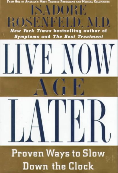 Live Now, Age Later: Proven Ways to Slow Down the Clock cover