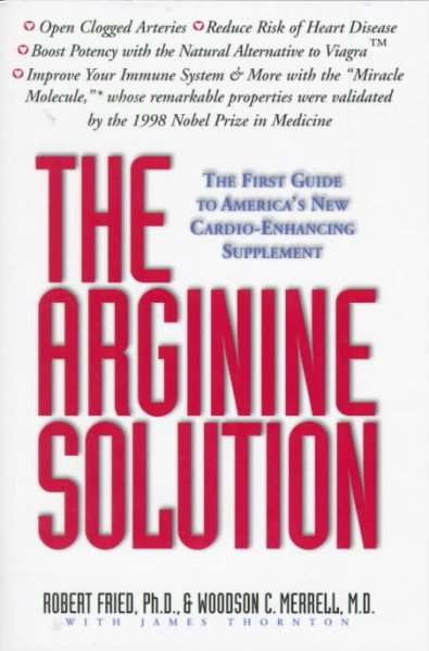 The Arginine Solution: The First Guide to America's New Cardio-Enhancing Supplement