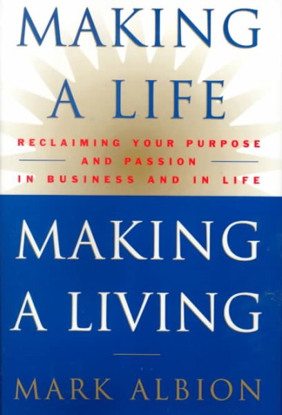 Making a Life, Making a Living®: Reclaiming Your Purpose and Passion in Business and in Life cover