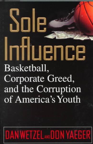 Sole Influence: Basketball, Corporate Greed, and the Corruption of America's Youth cover