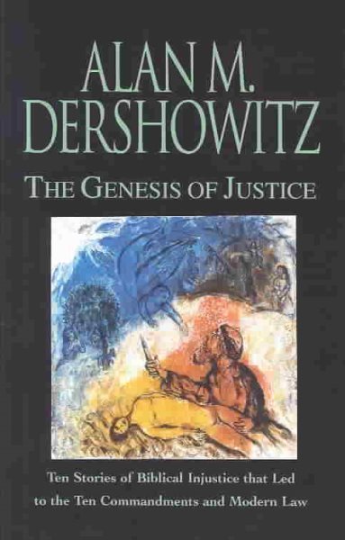 The Genesis of Justice: Ten Stories of Biblical Injustice that Led to the Ten Commandments and Modern Morality and Law