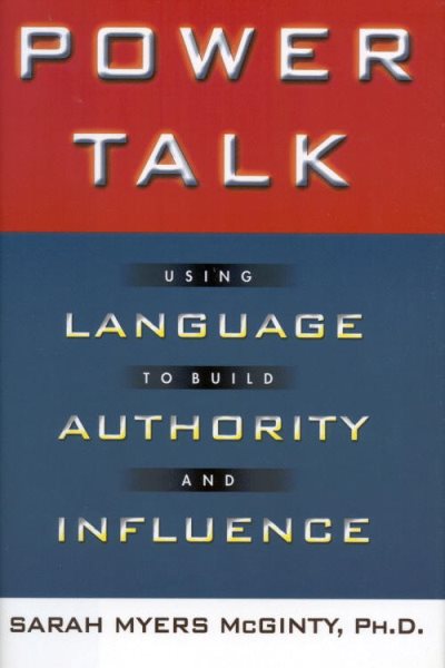 Power Talk: Using Language to Build Authority and Influence