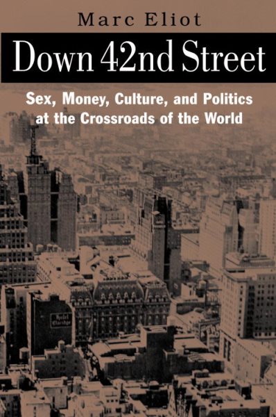 DOWN 42nd  STREET: Sex, Money, Culture, and Politics at the Crossroads of the World cover