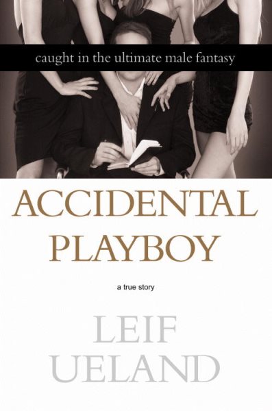 Accidental Playboy: Caught in the Ultimate Male Fantasy cover