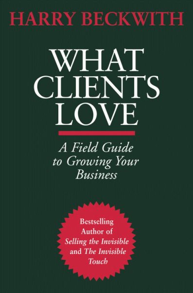 What Clients Love: A Field Guide to Growing Your Business cover