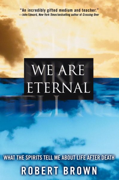 We Are Eternal: What the Spirits Tell Me about Life After Death cover