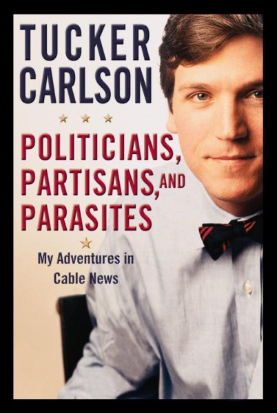 Politicians, Partisans, and Parasites: My Adventures in Cable News cover