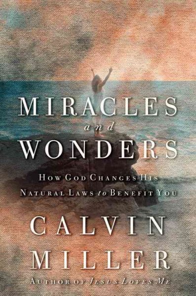 Miracles and Wonders: How God Changes His Natural Laws to Benefit You cover